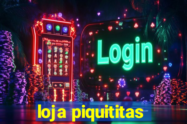 loja piquititas